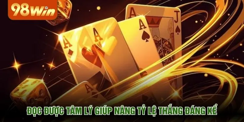 Đọc được tâm lý giúp nâng tỷ lệ thắng đáng kể